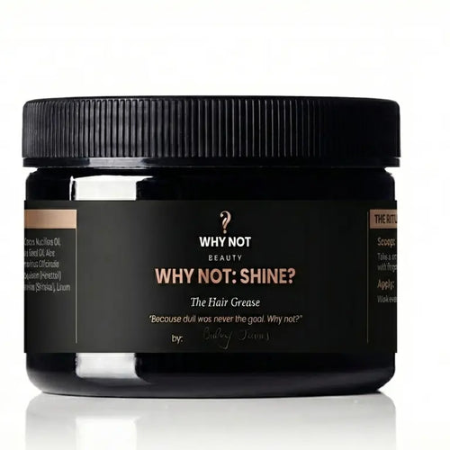 WHY NOT: SHINE? — The Hair Grease